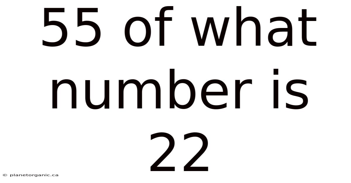55 Of What Number Is 22