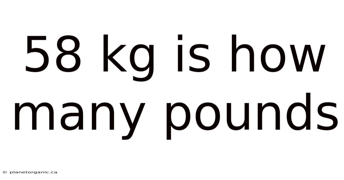 58 Kg Is How Many Pounds