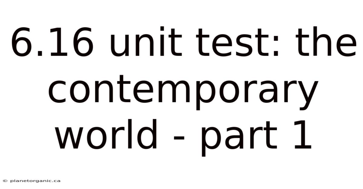 6.16 Unit Test: The Contemporary World - Part 1