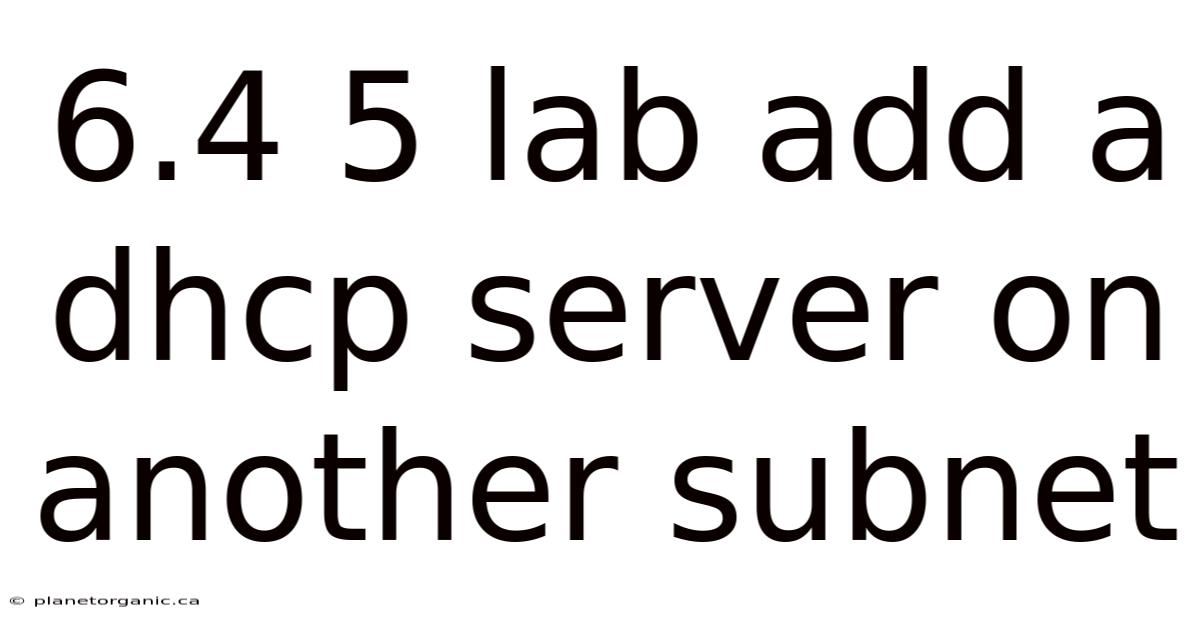 6.4 5 Lab Add A Dhcp Server On Another Subnet