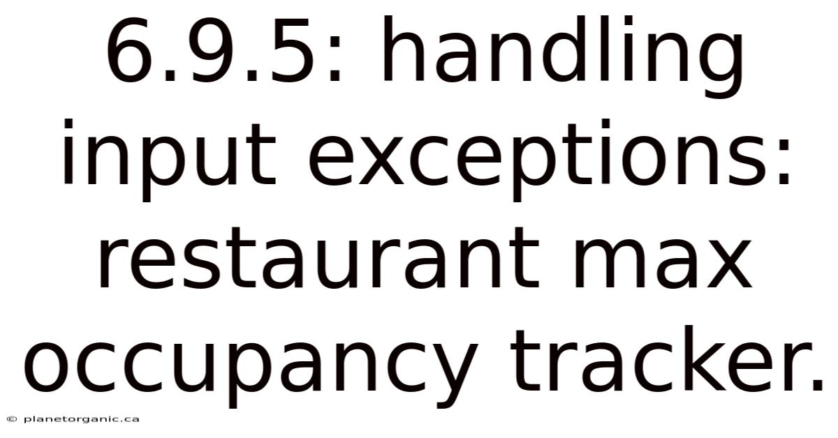 6.9.5: Handling Input Exceptions: Restaurant Max Occupancy Tracker.