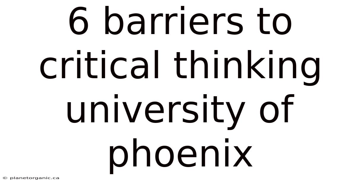 6 Barriers To Critical Thinking University Of Phoenix