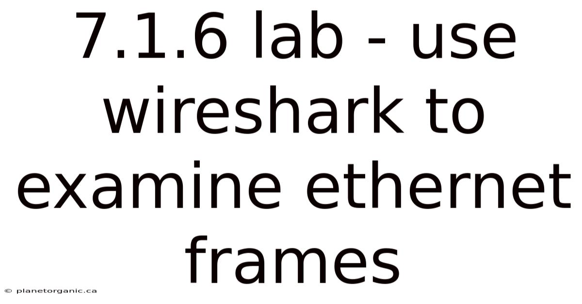 7.1.6 Lab - Use Wireshark To Examine Ethernet Frames
