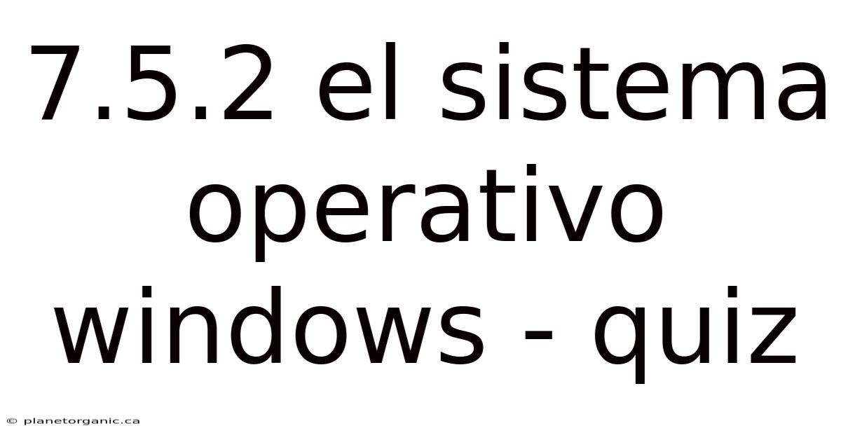7.5.2 El Sistema Operativo Windows - Quiz