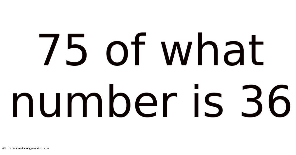 75 Of What Number Is 36