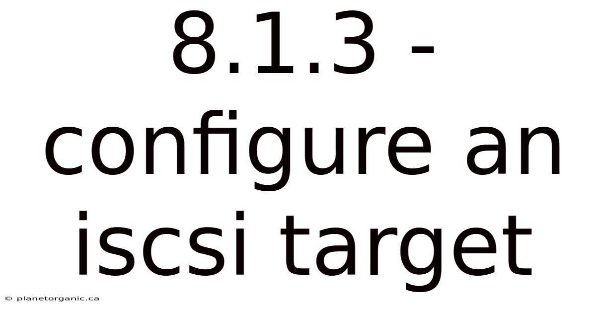 8.1.3 - Configure An Iscsi Target