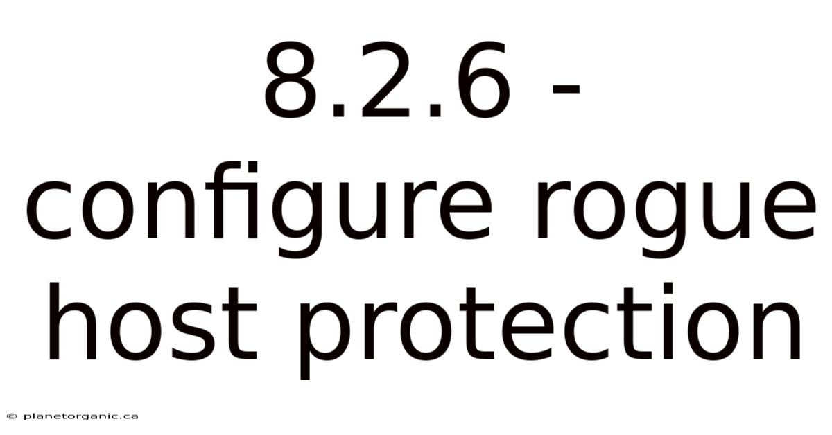 8.2.6 - Configure Rogue Host Protection