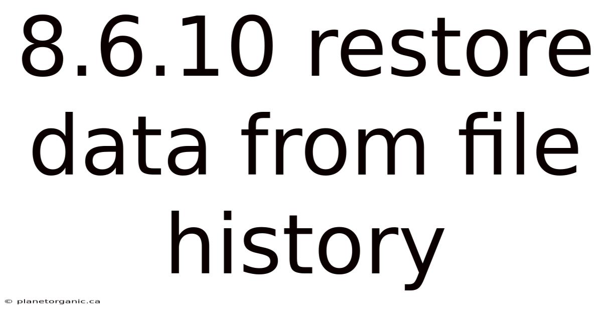 8.6.10 Restore Data From File History