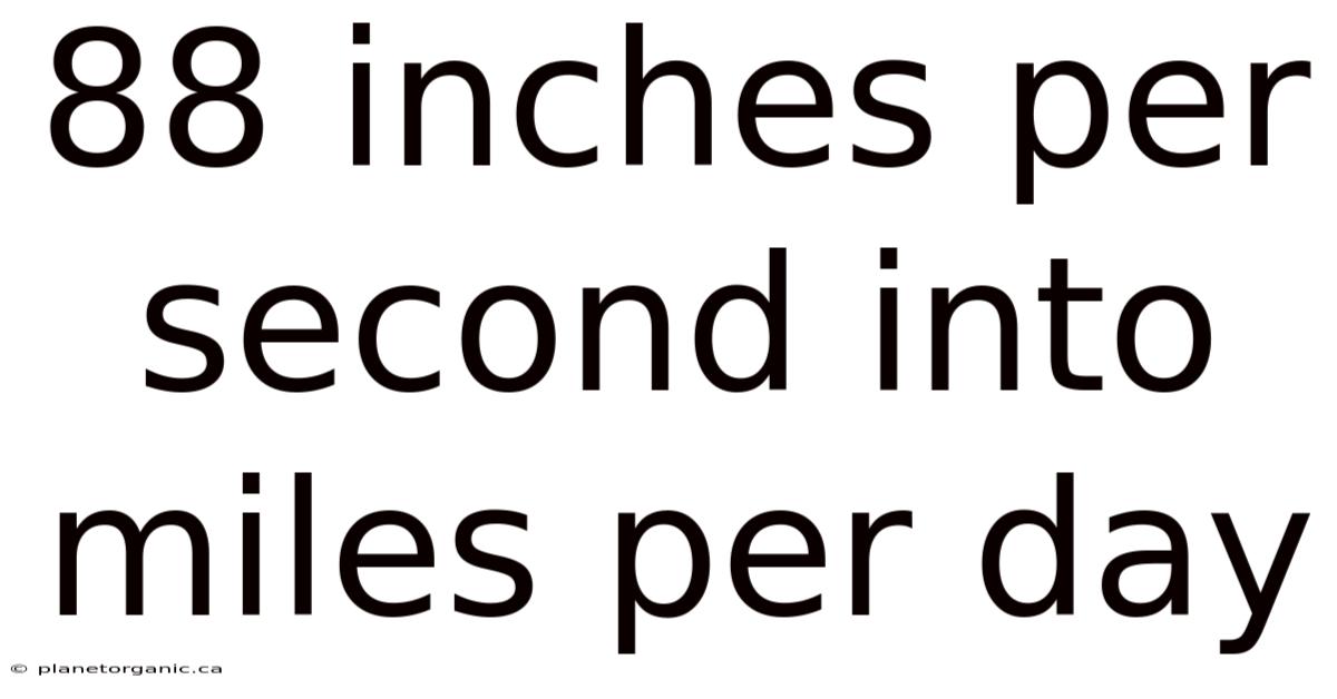 88 Inches Per Second Into Miles Per Day
