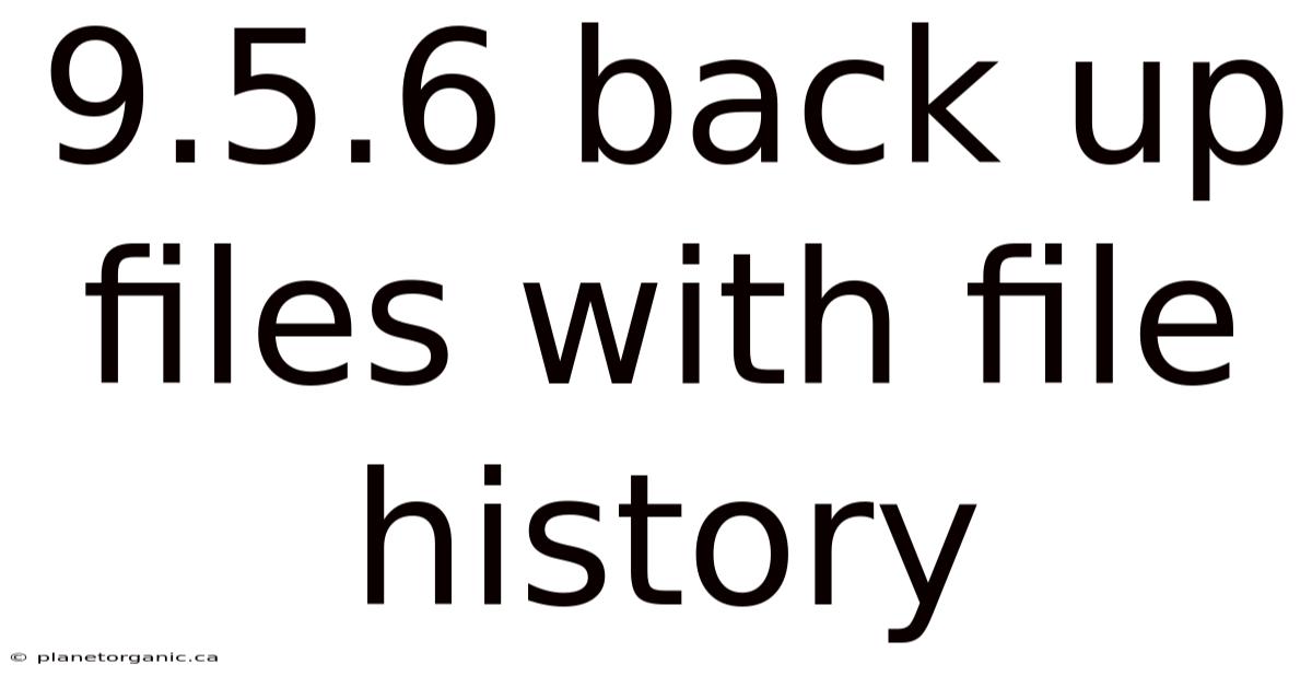 9.5.6 Back Up Files With File History