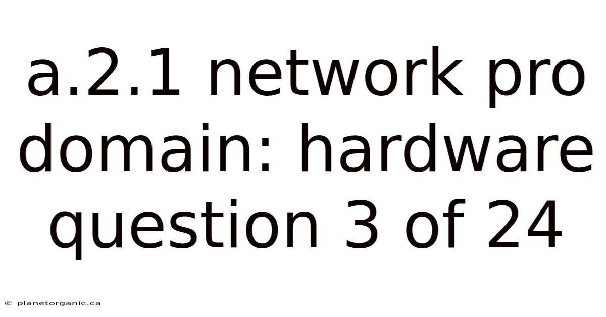 A.2.1 Network Pro Domain: Hardware Question 3 Of 24