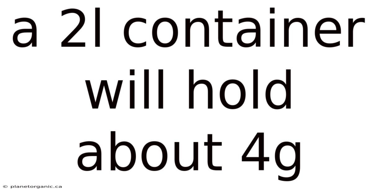 A 2l Container Will Hold About 4g