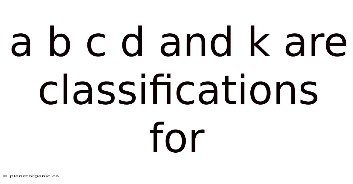 A B C D And K Are Classifications For