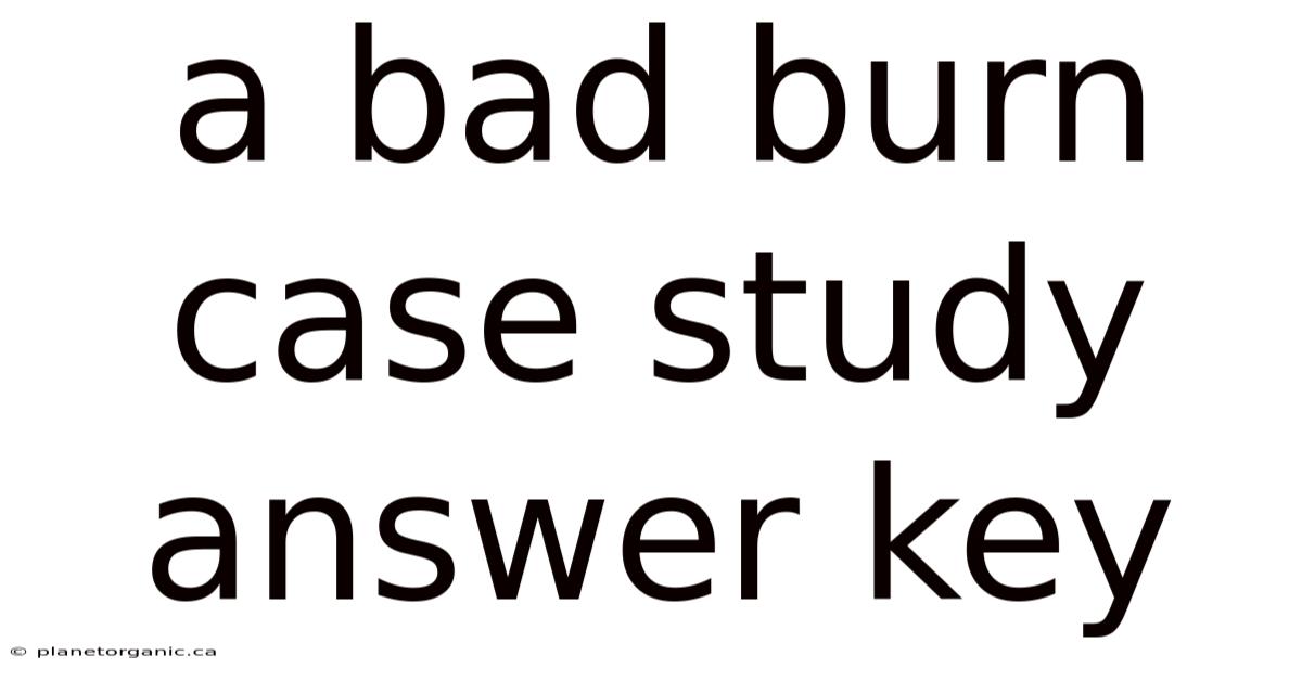 A Bad Burn Case Study Answer Key