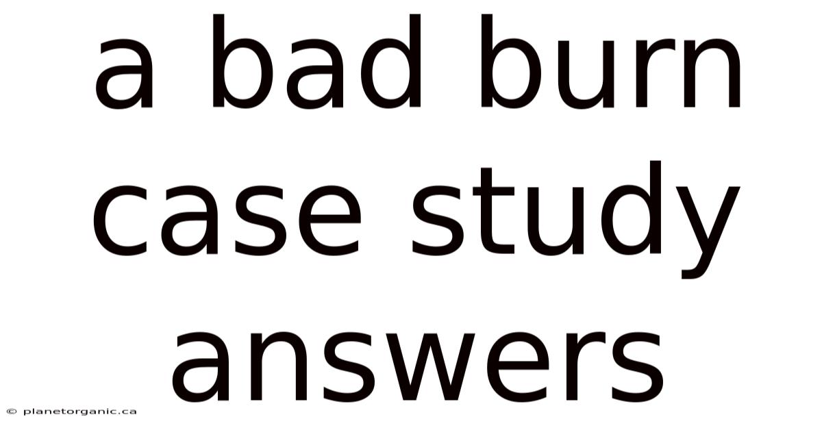 A Bad Burn Case Study Answers