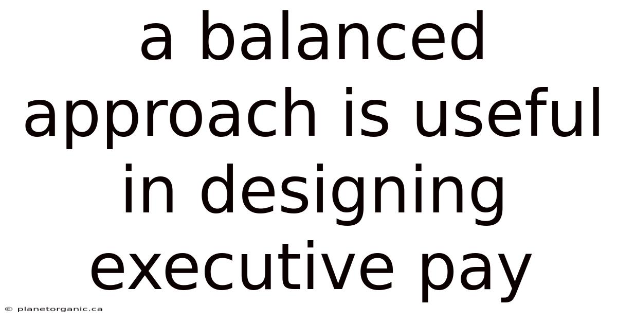 A Balanced Approach Is Useful In Designing Executive Pay