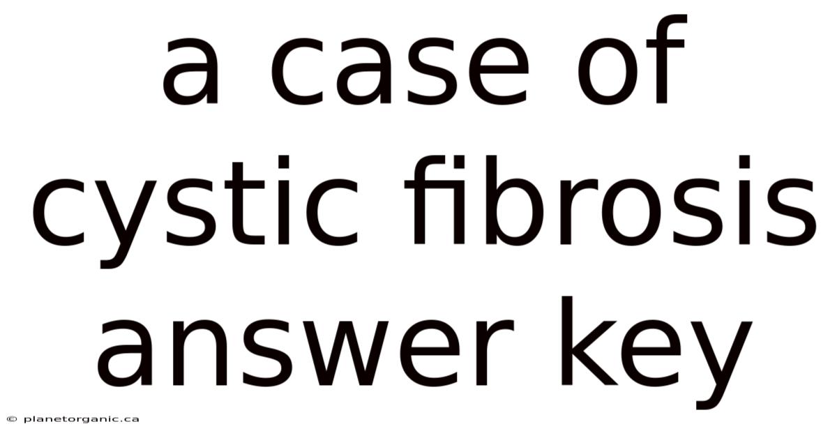 A Case Of Cystic Fibrosis Answer Key