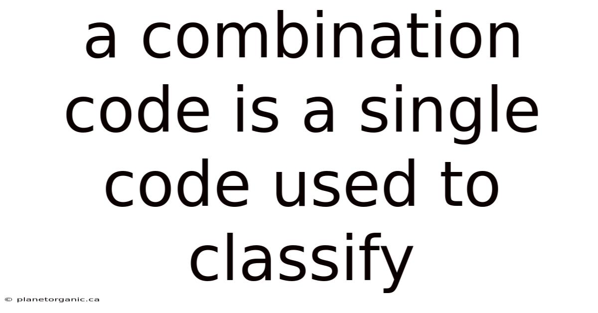 A Combination Code Is A Single Code Used To Classify