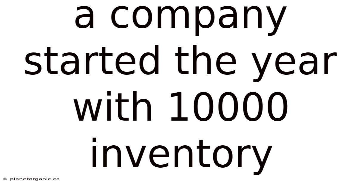 A Company Started The Year With 10000 Inventory
