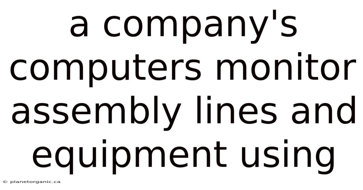 A Company's Computers Monitor Assembly Lines And Equipment Using
