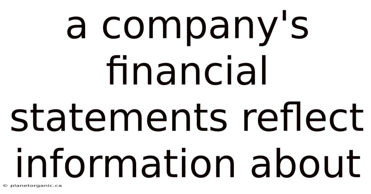 A Company's Financial Statements Reflect Information About