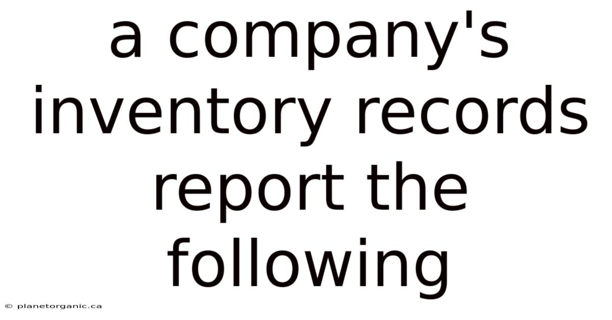 A Company's Inventory Records Report The Following