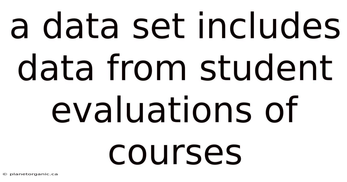 A Data Set Includes Data From Student Evaluations Of Courses