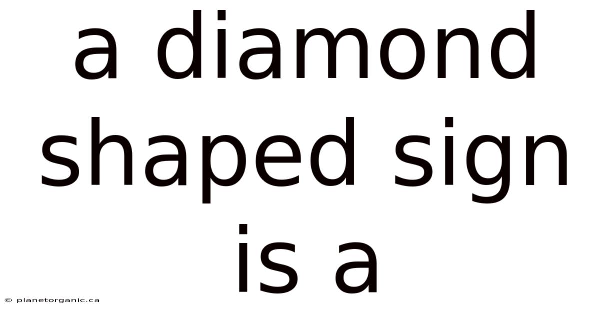 A Diamond Shaped Sign Is A