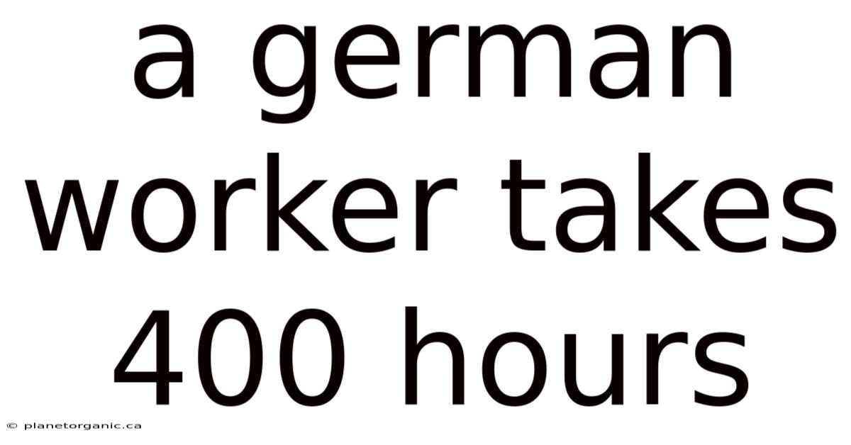 A German Worker Takes 400 Hours