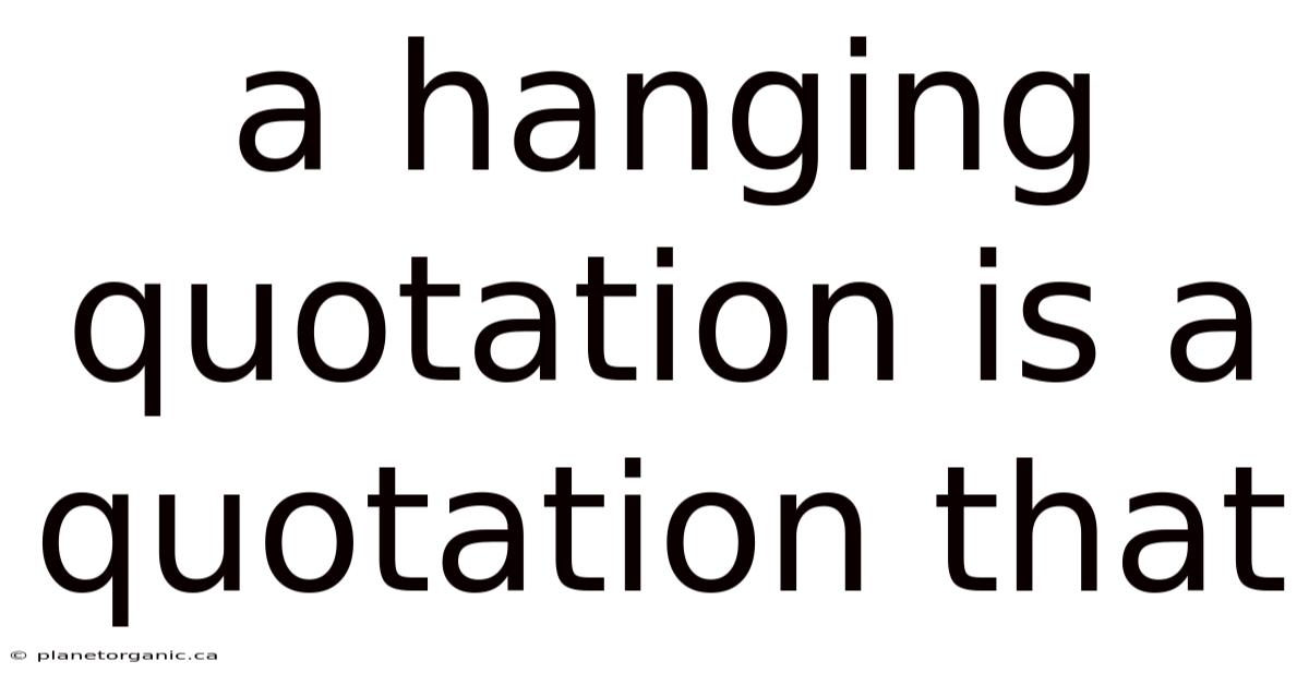A Hanging Quotation Is A Quotation That