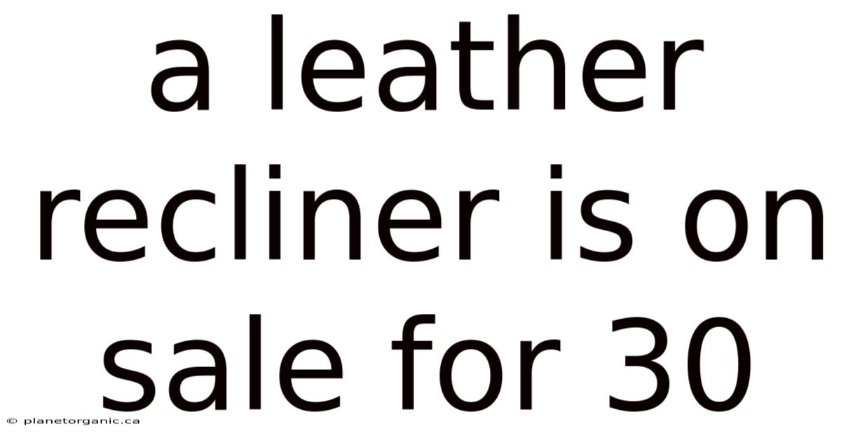 A Leather Recliner Is On Sale For 30
