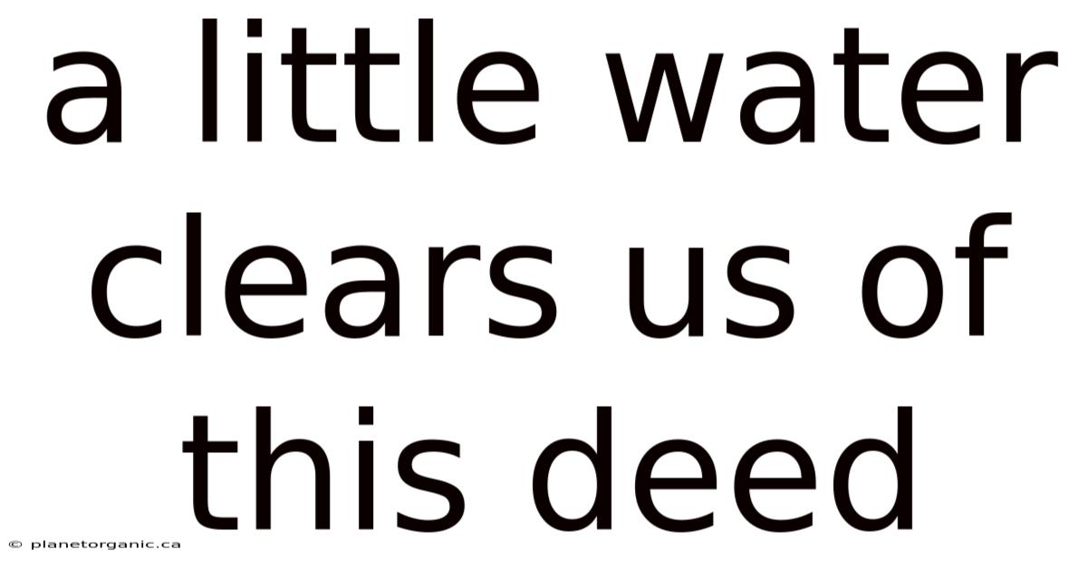 A Little Water Clears Us Of This Deed