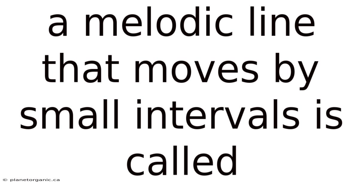 A Melodic Line That Moves By Small Intervals Is Called