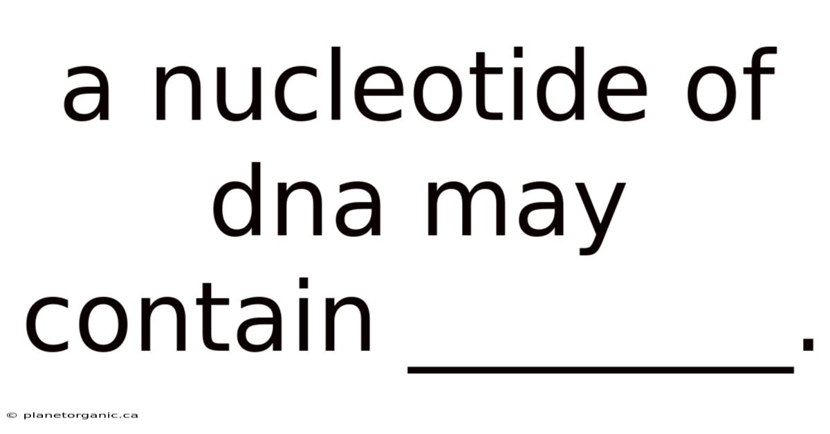 A Nucleotide Of Dna May Contain ________.