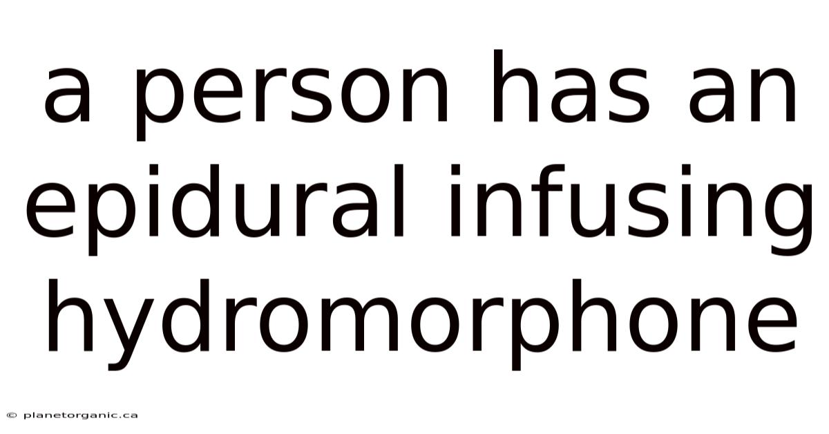 A Person Has An Epidural Infusing Hydromorphone