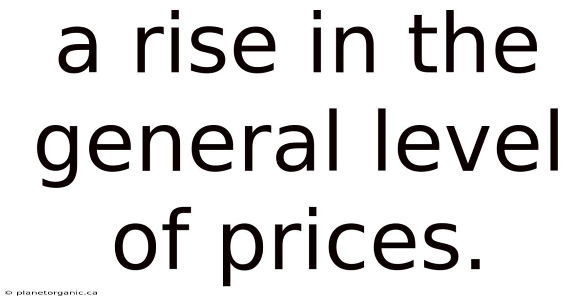 A Rise In The General Level Of Prices.