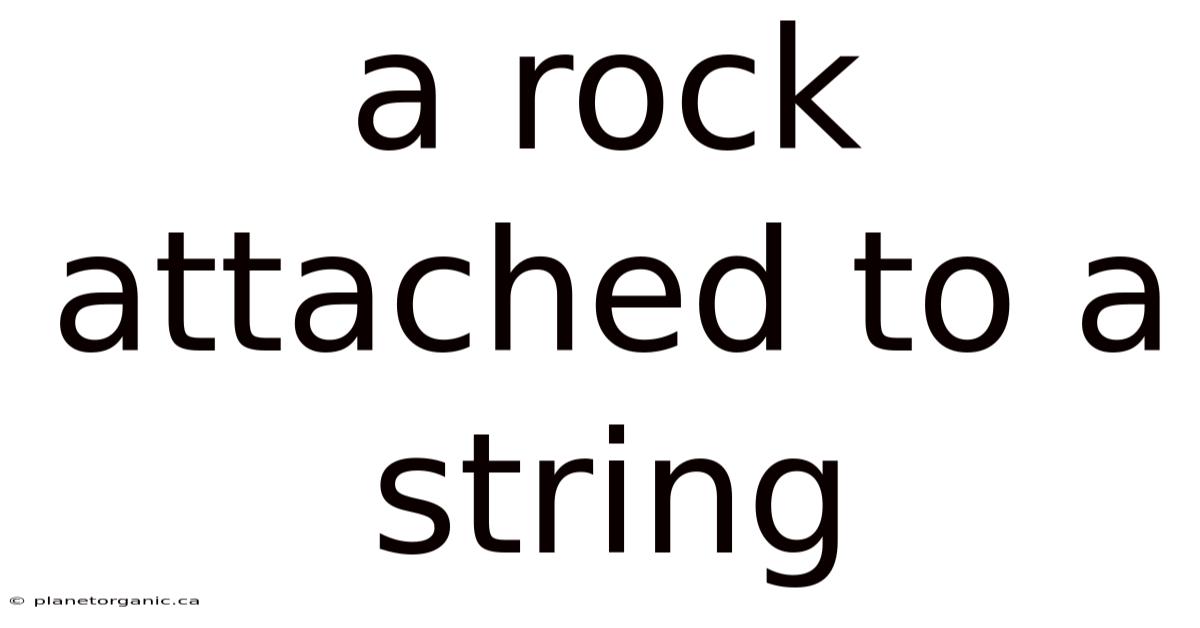 A Rock Attached To A String