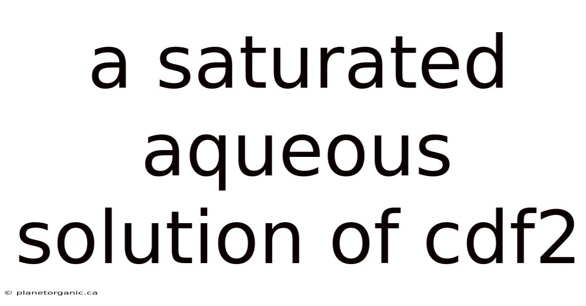 A Saturated Aqueous Solution Of Cdf2