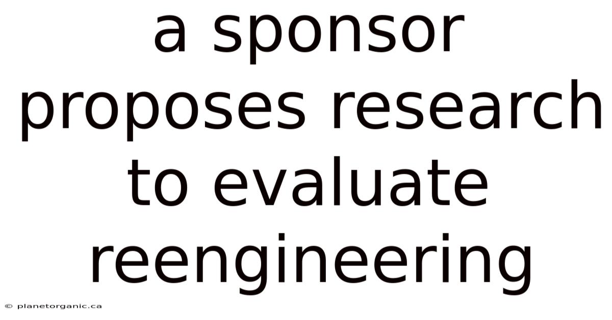 A Sponsor Proposes Research To Evaluate Reengineering