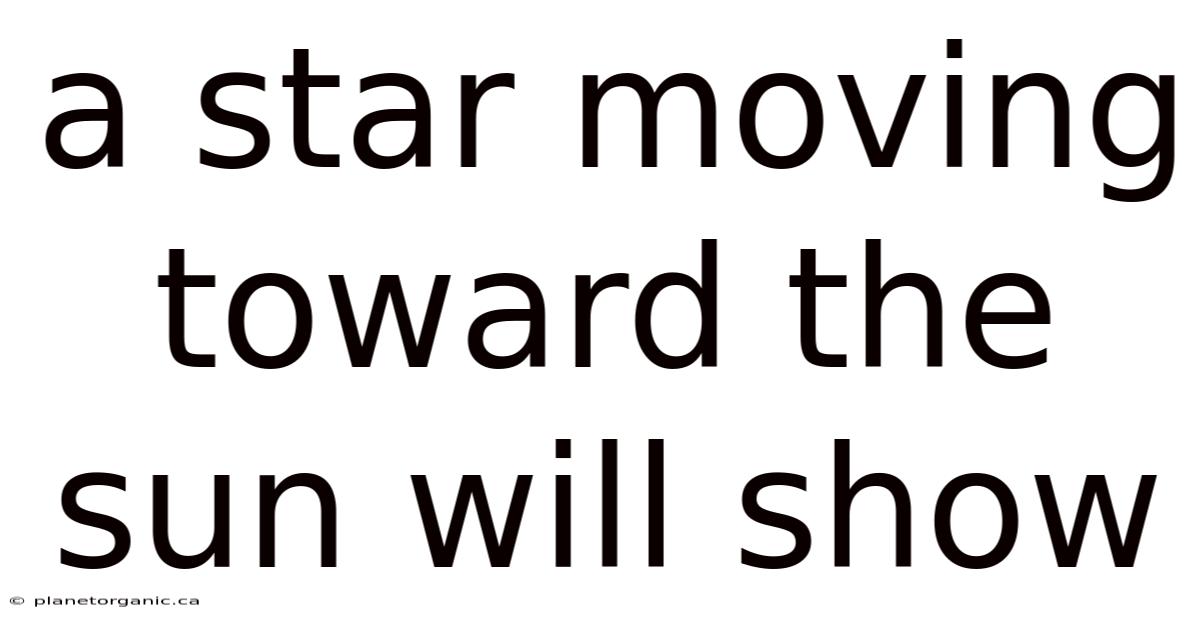 A Star Moving Toward The Sun Will Show