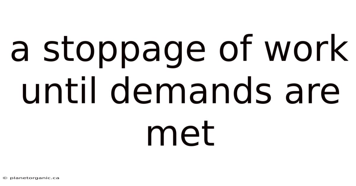 A Stoppage Of Work Until Demands Are Met