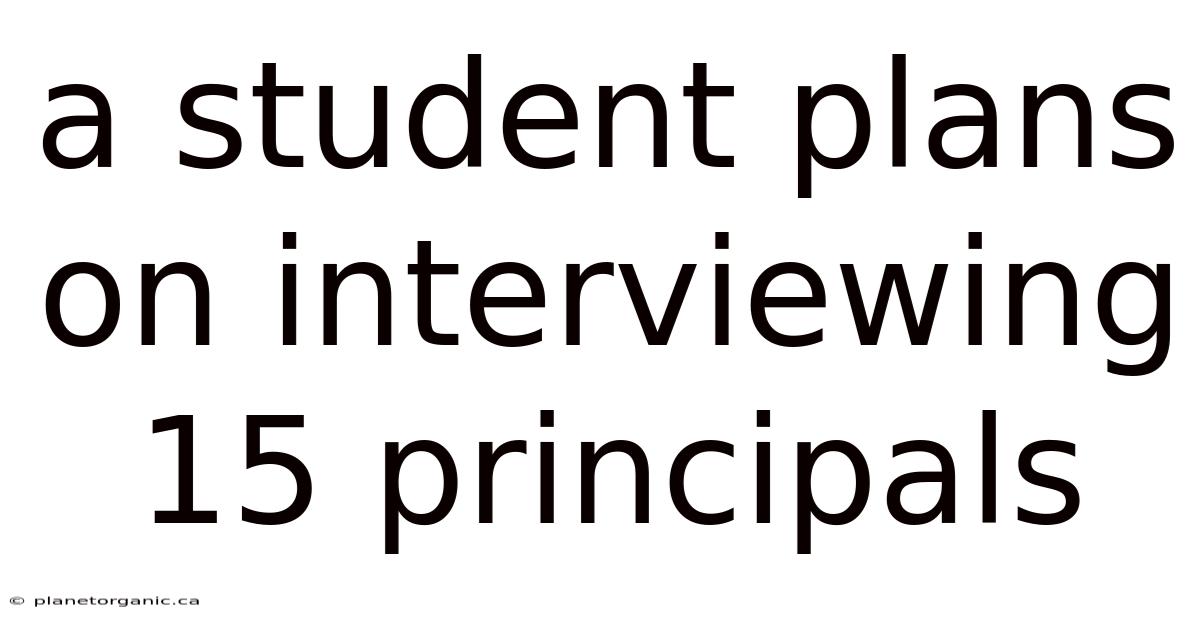 A Student Plans On Interviewing 15 Principals