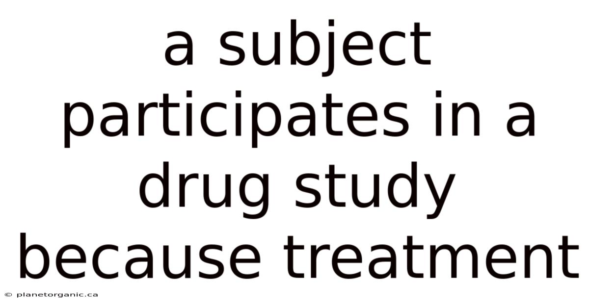 A Subject Participates In A Drug Study Because Treatment