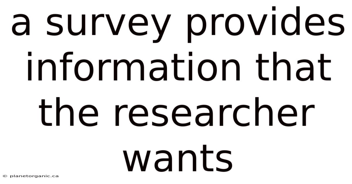 A Survey Provides Information That The Researcher Wants