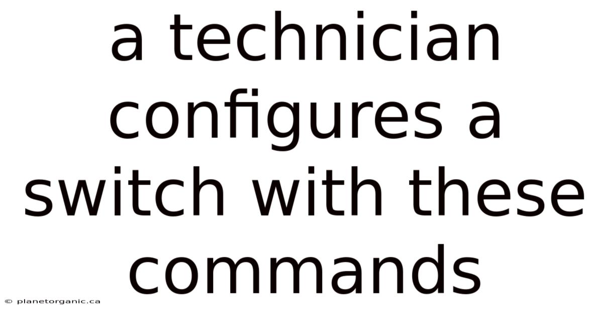 A Technician Configures A Switch With These Commands