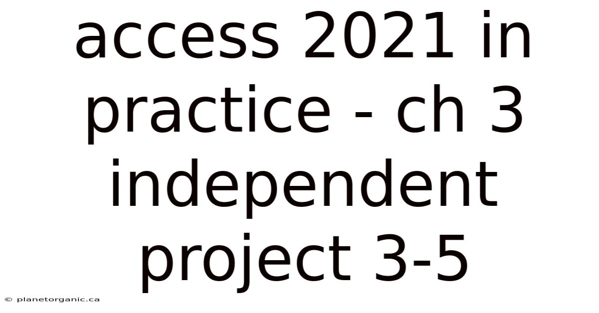 Access 2021 In Practice - Ch 3 Independent Project 3-5