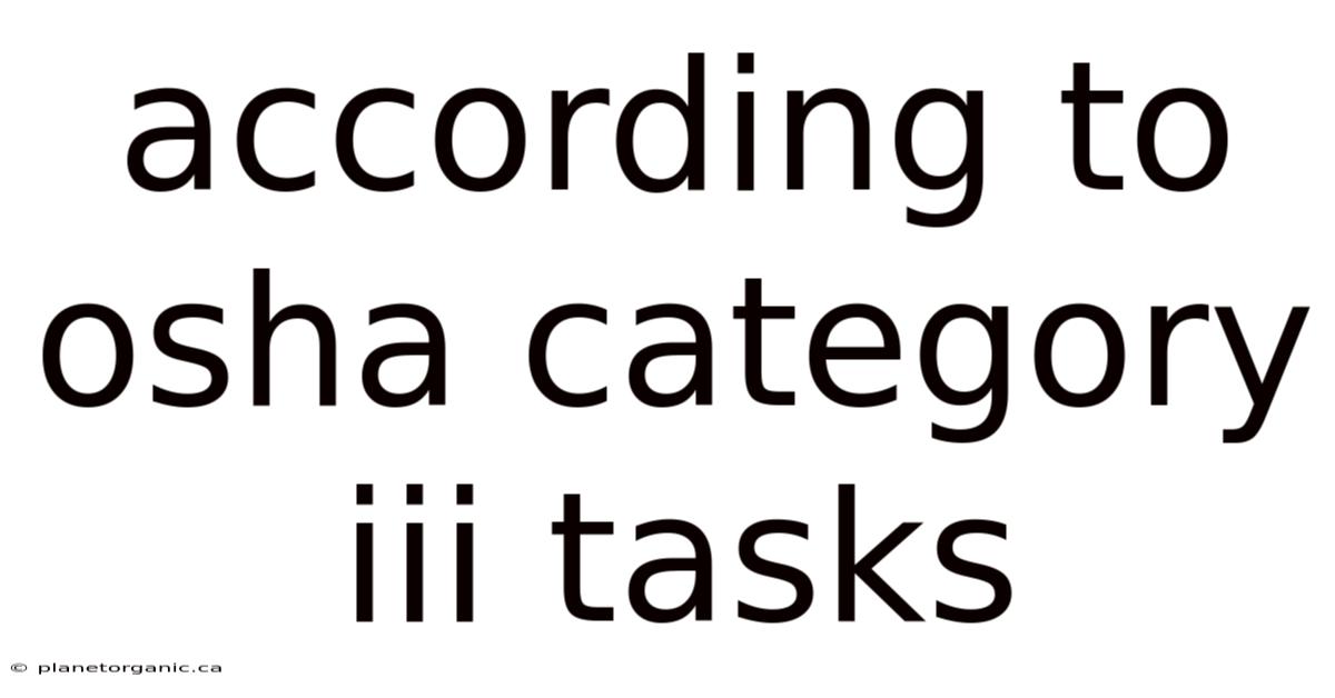According To Osha Category Iii Tasks