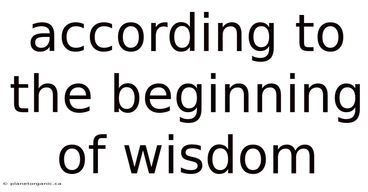 According To The Beginning Of Wisdom