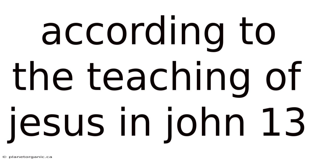 According To The Teaching Of Jesus In John 13