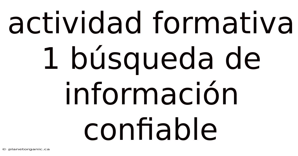 Actividad Formativa 1 Búsqueda De Información Confiable